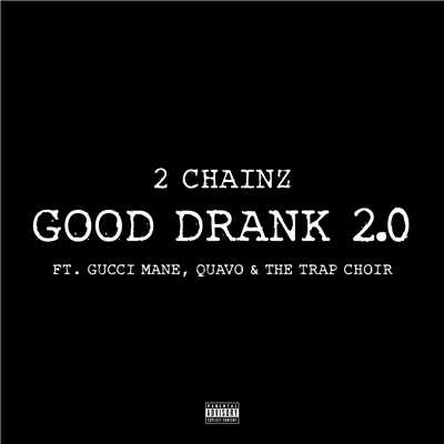 シングル/Good Drank 2.0 (Explicit) (featuring Gucci Mane, Quavo, The Trap Choir)/2チェインズ