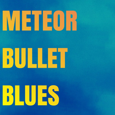 METEOR BULLET BLUES/KENGO HONDA