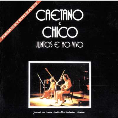アルバム/Caetano E Chico Juntos E Ao Vivo/カエターノ・ヴェローゾ／シコ・ブアルキ