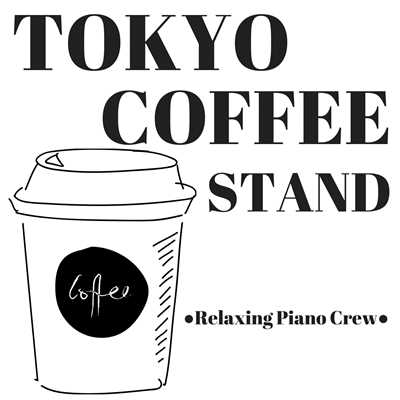 アルバム/TOKYO COFFEE STAND/Relaxing Piano Crew