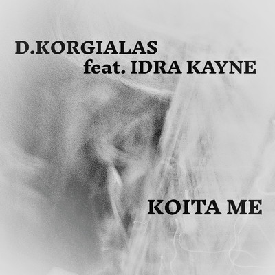 シングル/Koita Me (featuring Idra Kayne)/Dimitris Korgialas