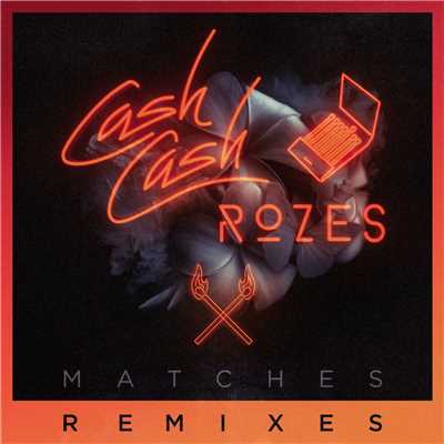 シングル/Matches (Rich Edwards Remix)/Cash Cash & ROZES