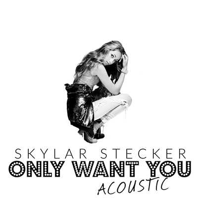 シングル/Only Want You (Acoustic Version)/Skylar Stecker