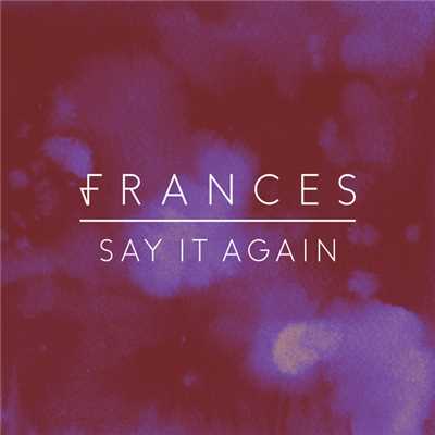 Say It Again/フランセス