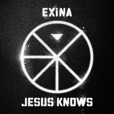 JESUS KNOWS/EXiNA