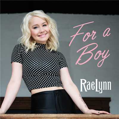 For A Boy/RaeLynn