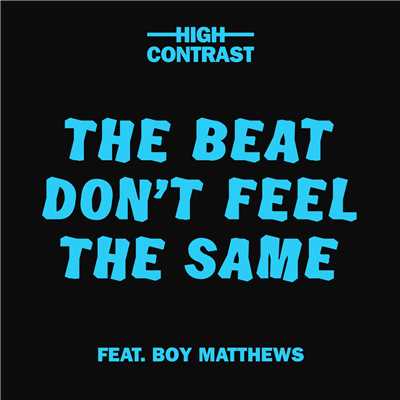 The Beat Don't Feel The Same (featuring Boy Matthews)/ハイ・コントラスト