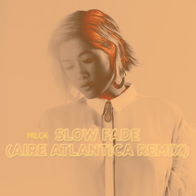 シングル/Slow Fade (Aire Atlantica Remix)/MILCK