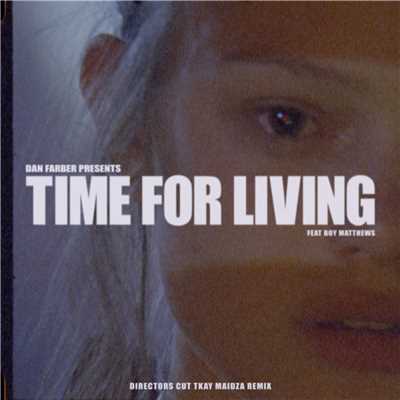 シングル/Time for Living (feat. Boy Matthews) [Director's Cut Tkay Maidza Remix]/Dan Farber