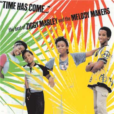 Time Has Come...The Best Of Ziggy Marley And The Melody Makers/ジギィ・マーリィ&ザ・メロディー・メイカーズ