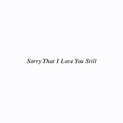 Sorry That I Love You Still/KURO