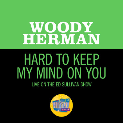 シングル/Hard To Keep My Mind On You (Live On The Ed Sullivan Show, October 6, 1968)/Woody Herman