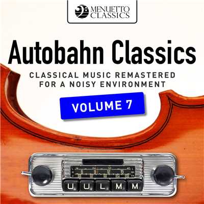 Autobahn Classics, Vol. 7 (Classical Music Remastered for a Noisy Environment)/Various Artists