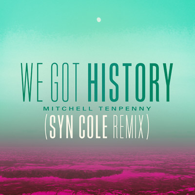シングル/We Got History (Syn Cole Remix)/Mitchell Tenpenny