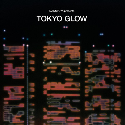 アルバム/DJ NOTOYA presents TOKYO GLOW: Japanese City Pop, Funk & Boogie/DJ NOTOYA