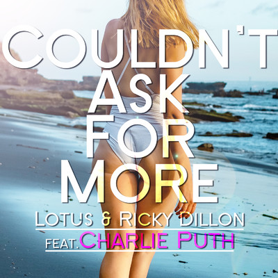 シングル/Couldn't Ask For More (feat. Charlie Puth)/Lotus & Ricky Dillon