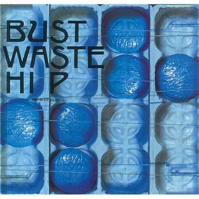 アルバム/Bust Waste Hip (デジタル・リマスター・バージョン)/THE BLUE HEARTS