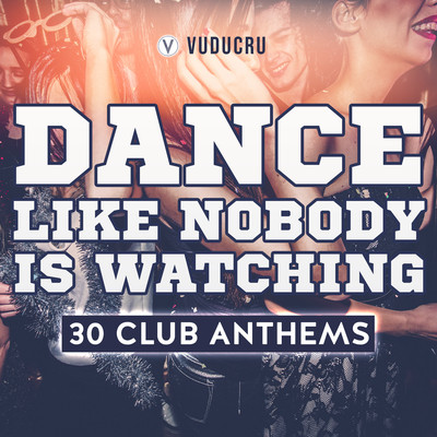 アルバム/Dance Like Nobody Is Watching: 30 Club Anthems/Vuducru