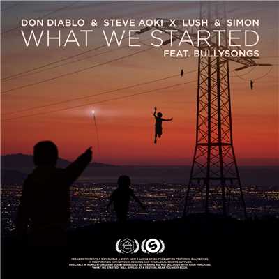What We Started (featuring BullySongs)/Don Diablo／スティーヴ・アオキ／Lush & Simon