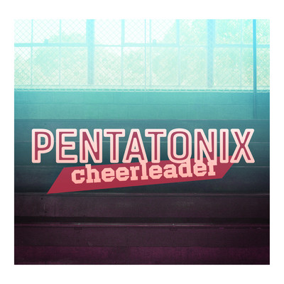 シングル/Cheerleader (OMI Cover)/Pentatonix