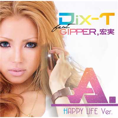 着うた®/A. feat. GIPPER, 宏実 HAPPY LIFE ver./DIX-T
