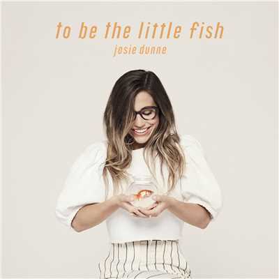 アルバム/To Be The Little Fish/Josie Dunne