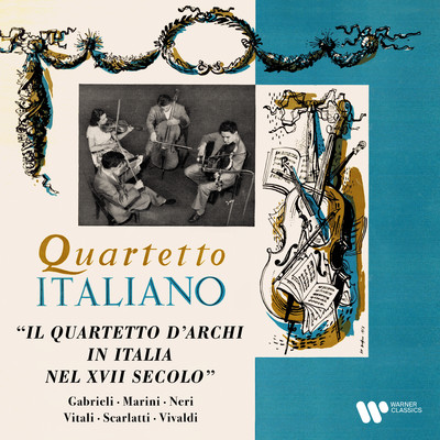 アルバム/Gabrieli, Marini, Neri, Vitali, Scarlatti & Vivaldi: Il quartetto d'archi in Italia nel XVII secolo/Quartetto Italiano