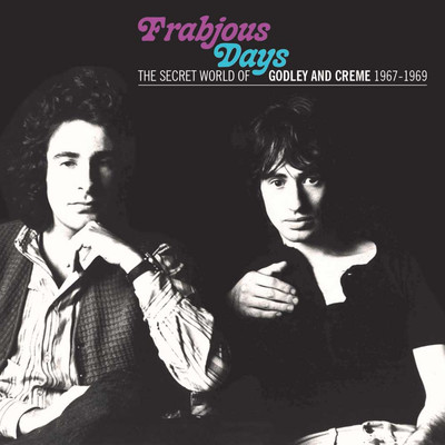 Frabjous Days: The Secret World Of Godley & Creme 1967-1969/Godley & Creme