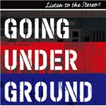 LISTEN TO THE STEREO！！/GOING UNDER GROUND