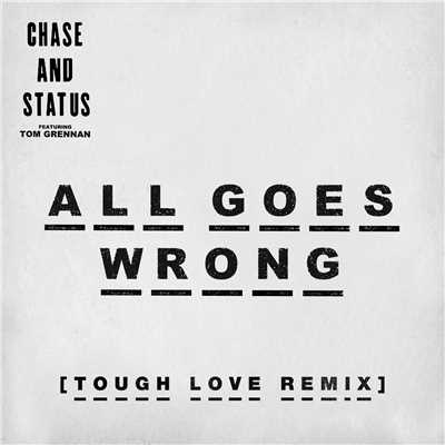 All Goes Wrong (featuring Tom Grennan／Tough Love Remix)/Chase & Status