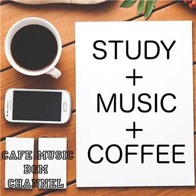 アルバム/STUDY+MUSIC+COFFEE 〜勉強用カフェBGM〜/Cafe Music BGM channel