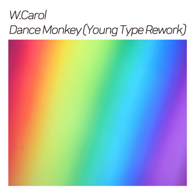 シングル/Dance Monkey (Young Type Rework)/W.Carol