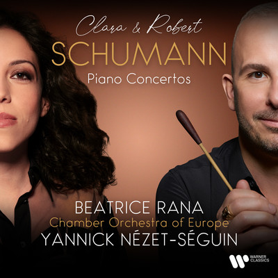 アルバム/Clara & Robert Schumann: Piano Concertos/Beatrice Rana, Chamber Orchestra of Europe, Yannick Nezet-Seguin