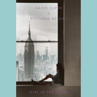 シングル/Girl In The Cities feat.Pictured Resort/Naive Super