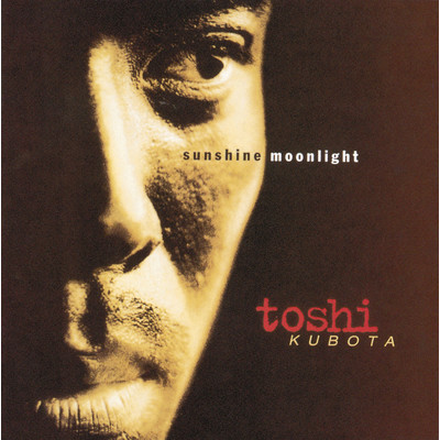 SUNSHINE, MOONLIGHT/Toshi Kubota