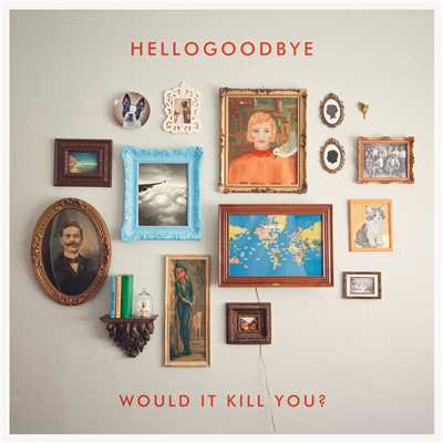 アルバム/Would It Kill You？ (Deluxe Edition)/ハローグッバイ