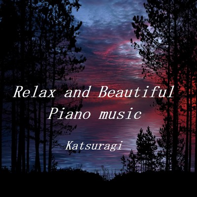 Relax and Beautiful Piano music/Katsuragi