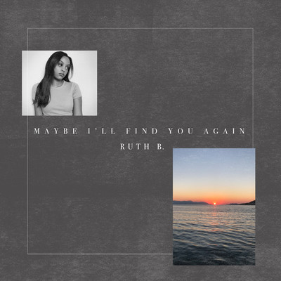 アルバム/Maybe I'll Find You Again/Ruth B.