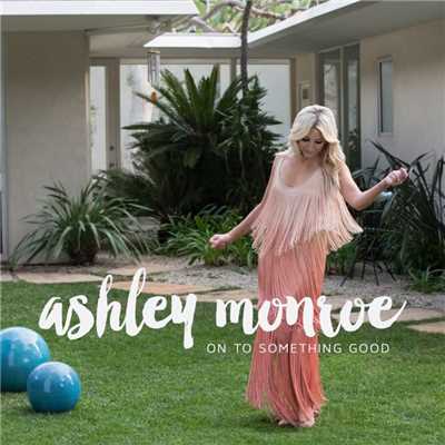 On to Something Good/Ashley Monroe