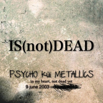 アルバム/IS (not) DEAD/PSYCHO kui METALLICS