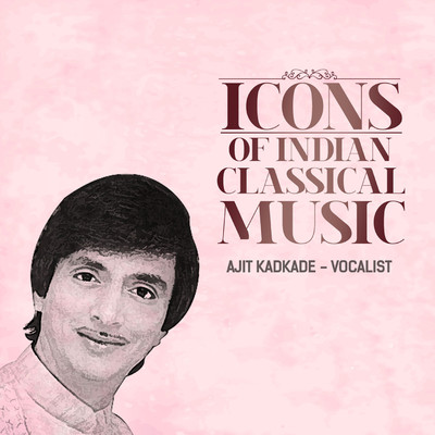 アルバム/Icons Of Indian  Music - Ajit Kadkade (Hindustani Classical)/Ajit Kadkade