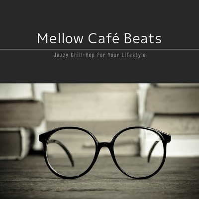 アルバム/Mellow Cafe Beats〜しっかり集中したいときのLo-fi Chill Groove/Cafe lounge groove