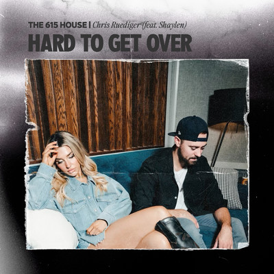 Hard To Get Over (featuring Shaylen)/The 615 House／Chris Ruediger