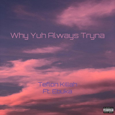 シングル/Why Yuh Always Tryna (feat. Ebuka)/Teflon Killah