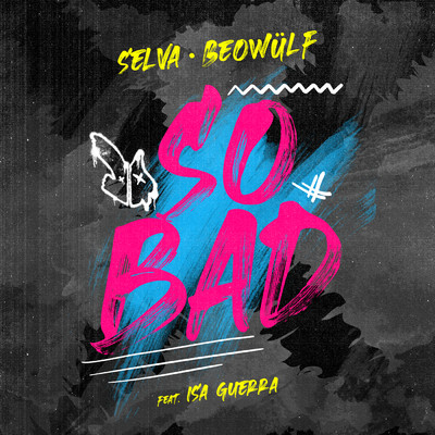 So Bad (featuring Isa Guerra／Extended Mix)/Selva／Beowulf
