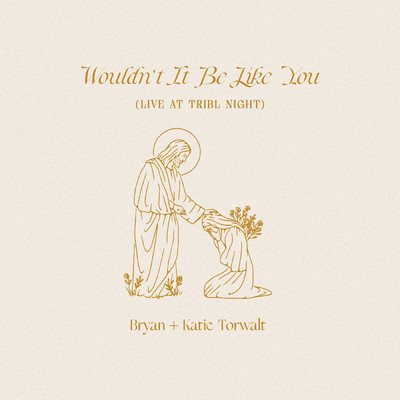シングル/Wouldn't It Be Like You (Live At TRIBL Night)/Bryan & Katie Torwalt