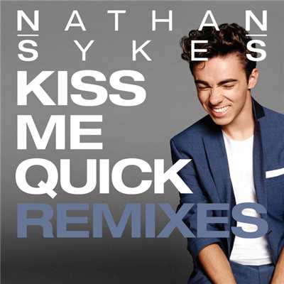 アルバム/Kiss Me Quick (Remixes)/ネイサン・サイクス