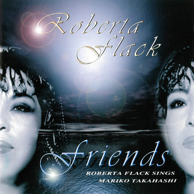 アルバム/FRIENDS〜ROBERTA FLACK SINGS MARIKO TAKAHASHI〜/ロバータ・フラック