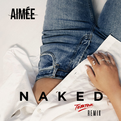 シングル/Naked (Tobtok Remix)/Aimee