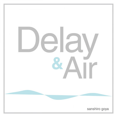 アルバム/Delay&Air/sanshiro goya